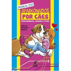 Imagem de Manual Dos Apaixonados Por Cães - Relacionamento, Cuidados e Treino - Vieira, Márcio Infante - 9788586307584