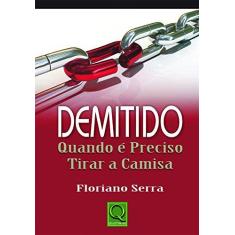Imagem de Demitido Quando É Preciso Tirar a Camisa - Floriano Serra - 9788573039399