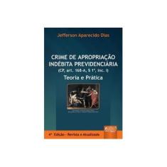 Imagem de Crime de Apropriação Indébita Previdenciária - Dias, Jefferson Aparecido - 9788536234991