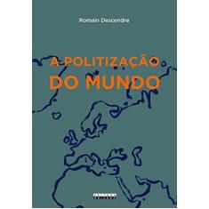 Imagem de Politização do Mundo, A - Romain Descendre - 9788526813045
