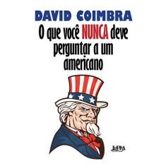 Imagem de O que Você Nunca Deve Perguntar a Um Americano - David Coimbra - 9788525435569