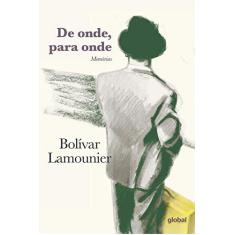 Imagem de De Onde, Para Onde: Memórias - Bolívar Lamounier - 9788526024540