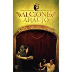 Imagem de Deixa Que Eu Te Ame - Col. Teatro De Alcione Araújo - Nova Ortografia - Araujo, Alcione - 9788520010204