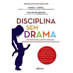 Imagem de Disciplina Sem Drama: Guia Prático Para Ajudar na Educação, Desenvolvimento e Comportamento dos Seus Filhos - Daniel J. Siegel - 9788584441587