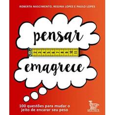 Imagem de Pensar Emagrece. 100 Questões Para Mudar o Jeito de Encarar Seu Peso - Roberta Nascimento - 9788582303009