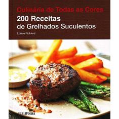 Imagem de Culinária de Todas as Cores: 200 Receitas de Grelhados Suculentos - Pickford, Louise - 9788579141027