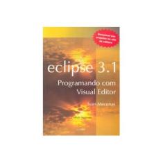 Imagem de Eclipse 3.1 - Programado com Visual Editor - 2ª Ed. Atualizada - Mecenas, Ivan - 9788576081128