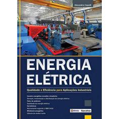 Imagem de Energia Elétrica: Qualidade e Eficiência Para Aplicações Industriais - Alexandre Capelli - 9788536504674
