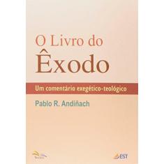 Imagem de O Livro do Êxodo. Um Comentário Exegético-Teológico - Pablo R. Andiñach - 9788562865282
