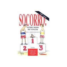 Imagem de Socorro! Tenho Medo de Vencer: Conselhos e Dicas para Você Vencer o Medo de Vencer - Luiz Marins - 9788529400679