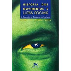 Imagem de História dos movimentos e lutas sociais - A construção da cidadania dos brasileiros - Maria Da Glória Marcondes Gohn - 9788515011544