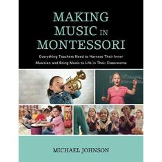 Imagem de Making Music in Montessori: Everything Teachers Need to Harness Their Inner Musician and Bring Music to Life in Their Classrooms