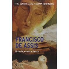 Imagem de Francisco de Assis - História, contos e lendas - Frei Vogran Leluia Rodrigues Dos Santos - 9788532659613