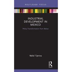 Imagem de Industrial Development in Mexico: Policy Transformation from Below