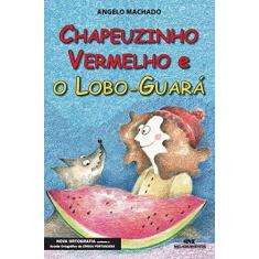 Imagem de Chapeuzinho Vermelho e o Lobo- Guará - Machado, Angelo - 9788506054000