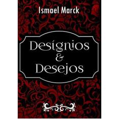 Imagem de Desígnios e Desejos - Ismael Marck - 9788555122835