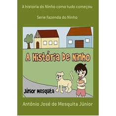 Imagem de A Historia do Ninho Como Tudo Começou - Antônio José De Mesquita Júnior - 9788545527510
