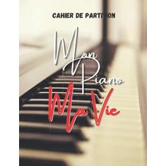 Imagem de Mon Piano Ma Vie: Cahier de musique pour Piano Carnet de partitions 6 double portées par page pour composer - 100 pages -Grand format