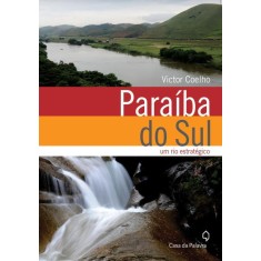 Imagem de Paraíba do Sul - Um Rio Estratégico - Coelho, Victor - 9788577342822