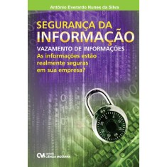 Imagem de Segurança da Informação - Vazamento de Informações - As Informações Estão Realmente Seguras... - Silva, Antônio Everardo Nunes Da - 9788539902613