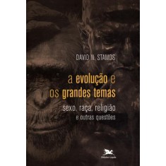 Imagem de A Evolução e Os Grandes Temas - Sexo, Raça, Religião e Outras Questões - Stamos, David N. - 9788515038091
