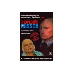Imagem de A Explosão da Rússia - Uma Conspiração para Restabelecer o Terror da Kgb - Litvinenko, Alexander; Felshtinsky, Yuri - 9788501076342