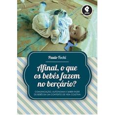 Imagem de Afinal, o Que Os Bebês Fazem No Berçário? - Paulo Fochi - 9788584290383