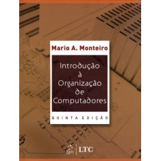 Imagem de Introdução À Organização de Computadores - 5ª Ed. 2012 - Monteiro, Mario A - 9788521615439