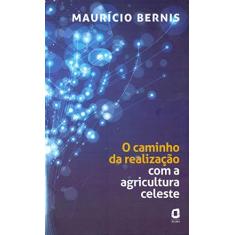 Imagem de O Caminho Da Realização Com A Agricultura Celeste - Bernis, Mauricio - 9788571830899
