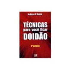 Imagem de Técnicas para Você Ficar Doidão - 2ª Edição - Vieira, Judivan J. - 9788570625311