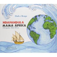 Imagem de Ndapandula Mama África - Obrigada, Mãe África - Braga, Dulce - 9788571134713