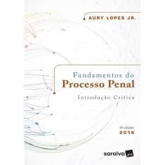 Imagem de Fundamentos do Processo Penal. Introdução Crítica  - Aury Lopes Jr.  - 9788547223830