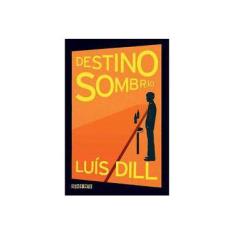 Imagem de Destino Sombrio - Nova Ortografia - Dill, Luís - 9788565765060