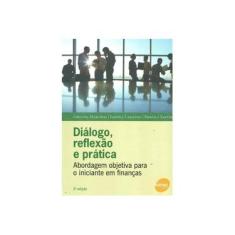 Imagem de Diálogo, Reflexão e Prática: Abordagem Objetiva para o Iniciante em Finanças - Cristina Marchesi, Fabíola Camacho, Priscila Santos - 9788539602148