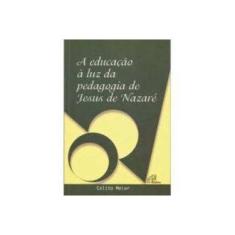Imagem de Educação À Luz da Pedagogia de Jesus de Nazaré - Meier, Celito - 9788535617351