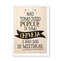 Imagem de Arte Maníacos Quadro Decorativo em Madeira Não Tomo Juízo Porque Já Tomo Cerveja - 23x16,25cm (Moldura caixa em laca )