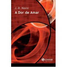 Imagem de A Dor de Amar - Nasio, J. D. - 9788537800232