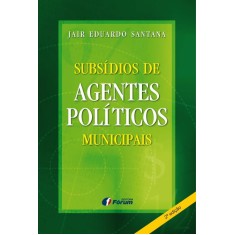 Imagem de Subsídios de Agentes Políticos Municipais - 2ª Ed. 2012 - Santana, Jair Eduardo - 9788577005086