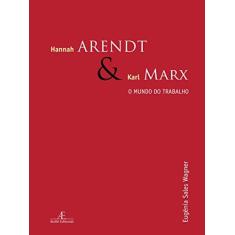 Imagem de Hannah Arendt e Karl Marx. O Mundo do Trabalho - Eugenia Sales Wagner - 9788574807904
