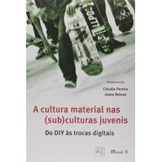 Imagem de Cultura Material Nas (Sub) Culturas Juvenis - do Diy Às Trocas Digitais - Pereira,cláudia - 9788574789163