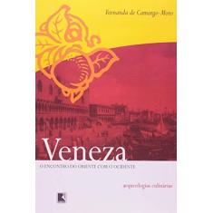 Imagem de Veneza - O Encontro do Oriente com o Ocidente - Arqueologias Culinárias - Camargo-moro, Fernanda De - 9788501064554