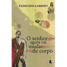 Imagem de O Senhor Agora Vai Mudar de Corpo - Carrero, Raimundo - 9788501102836