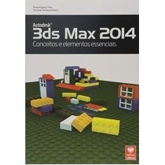 Imagem de Autodesk 3Ds Max 2014 - Conceitos e Elementos Essenciais - Pereira, Fernando De Souza; Pires, Felipe Augusto - 9788537103807