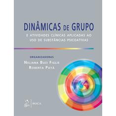 Imagem de Dinâmicas de Grupo e Atividades Clínicas Aplicadas ao Uso de Substância Psicoativas - Figlie, Neliana Buzi; Payá, Roberta - 9788541201681