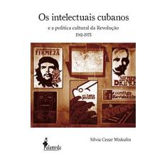 Imagem de Os Intelectuais Cubanos e a Política Cultural da Revolução 1961 - 1975 - Miskulin, Sílvia Cezar - 9788598325897