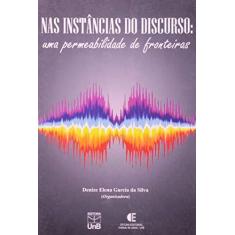 Imagem de Nas Instâncias Do Discurso - Uma Permeabilidade De Fronteiras - Denize Elena Garcia Da Silva - 9798523008368