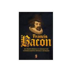 Imagem de Francis Bacon - Da Proficiência e o Avanço do Conhecimento Divino e Humano - Bacon, Francis - 9788537001103