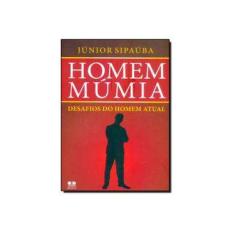 Imagem de Homem Múmia - Desafios do Homem Atual - Sipaúba, Júnior - 9788540902060