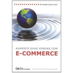 Imagem de Aumente Suas Vendas com E-commerce - Silva, Leandro Lima Da - 9788573937657