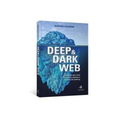 Imagem de Deep e Dark Web - A Internet Que Você Conhece É Apenas A Ponta Iceberg - Calderon, Barbara - 9788550800165